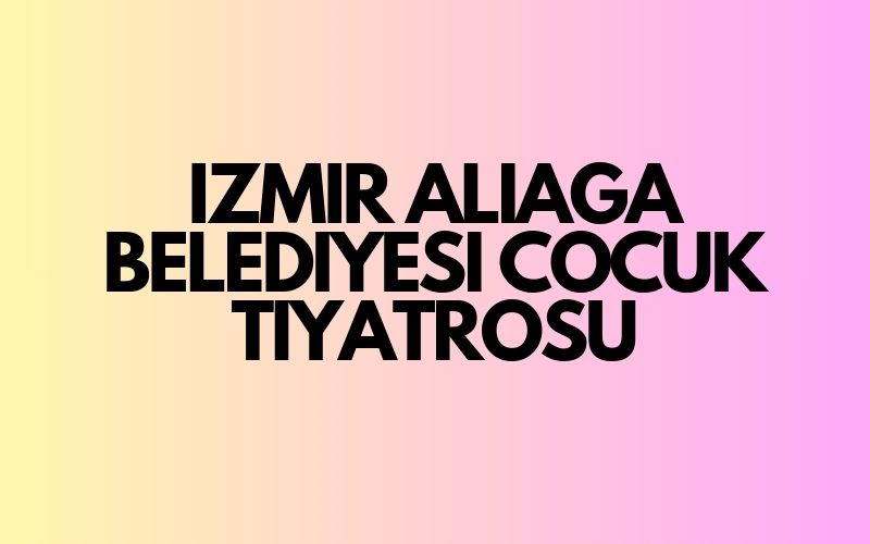 İzmir Aliağa Belediyesi Çocuk Tiyatrosu – Abur Cubur Mahallesi Tiyatro Oyunu